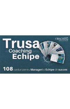 Trusa de coaching pentru echipe. 108 carduri pentru manageri si echipe de succes