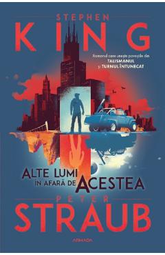 Alte lumi in afara de acestea. Seria Talismanul Cartea 3 - Stephen King, Peter Straub