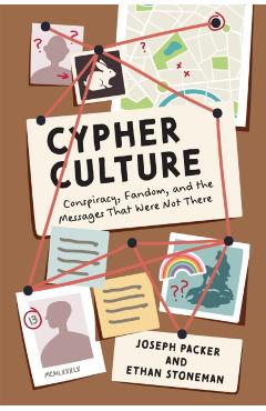 Cypher Culture: Conspiracy, Fandom, and the Messages That Were Not There - Joseph Packer