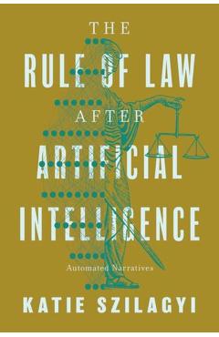 The Rule of Law After Artificial Intelligence: Automated Narratives - Katie Szilagyi