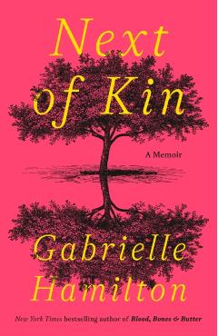 Next of Kin: A Memoir - Gabrielle Hamilton