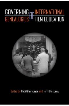 Governing Genealogies of International Film Education - Hadi Gharabaghi