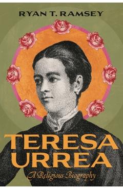 Teresa Urrea: A Religious Biography - Ryan T. Ramsey