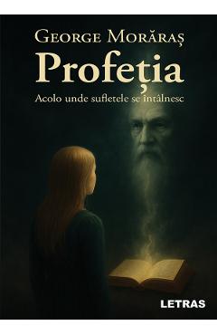 eBook Profetia. Acolo unde sufletele se intalnesc - George Moraras