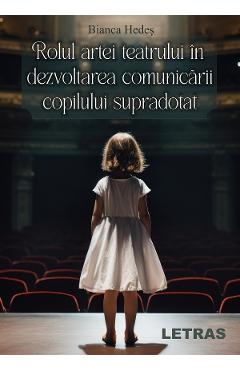 eBook Rolul artei teatrului in dezvoltarea comunicarii copilului supradotat - Bianca Hedes