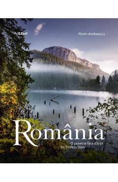 Romania. O poveste fara sfarsit. An Endless Story - Florin Andreescu, Dana Ciolca
