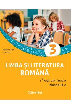 Limba si literatura romana - Clasa 3 - Caiet de lucru - Madalina Stan, Ioana Dan