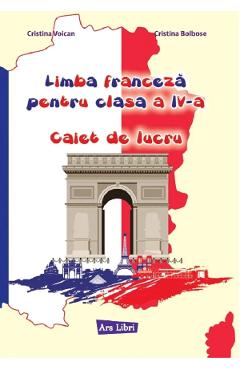 Limba franceza - Clasa 4 - Caiet de lucru - Cristina Voican, Cristina Bolbose