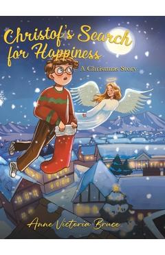 Christof's Search for Happiness: A Christmas Story - Anne Victoria Bruce