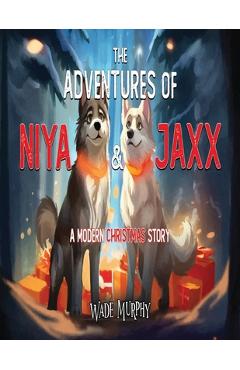 The Adventures of Niya and Jaxx: A Modern Christmas Story - Wade Murphy
