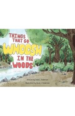Things That Go Whoosh in the Woods - Todd L. Anderson