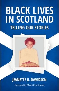 Black Lives in Scotland: Telling Our Stories - Jeanette R. Davidson