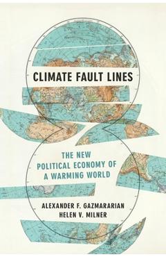 Climate Fault Lines: The New Political Economy of a Warming World - Alexander F. Gazmararian