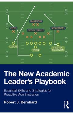 The New Academic Leader's Playbook: Essential Skills and Strategies for Proactive Administration - Robert J. Bernhard