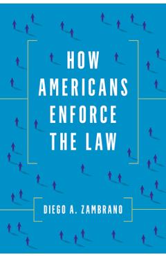 How Americans Enforce the Law - Diego Zambrano