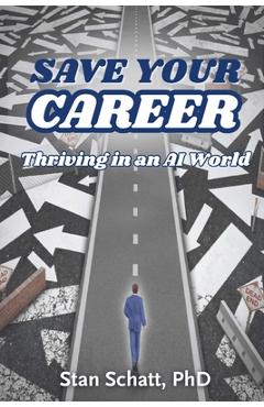 Save Your Career: Thriving in an AI World - Stan Schatt