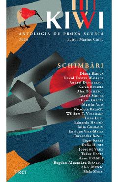 KIWI. Antologia de proza scurta. Schimbari - Marius Chivu