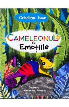 Cameleonul si emotiile - Cristina Ivan
