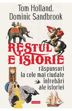 Restul e istorie - Tom Holland, Dominic Sandbrook