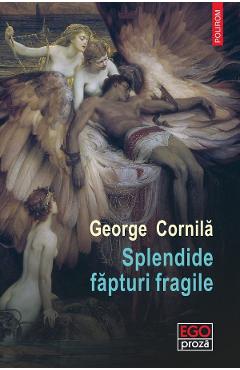 Splendide fapturi fragile - George Cornila