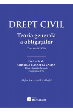 Drept civil. Teoria generala a obligatiilor Ed.4 - Cristina Elisabeta Zamsa