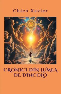 Cronici din lumea de dincolo - Chico Xavier