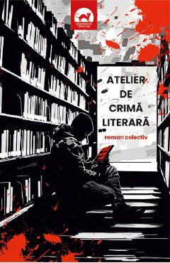 Atelier de crima literara. Roman colectiv