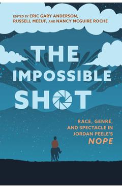Impossible Shot: Race, Genre, and Spectacle in Jordan Peele's Nope - Eric Gary Anderson