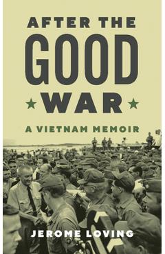 After the Good War: A Vietnam Memoir Volume 135 - Jerome Loving