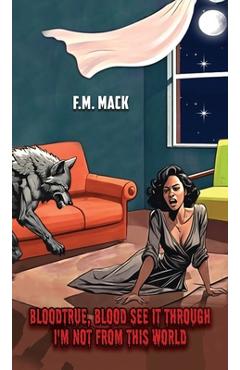 Bloodtrue, Blood See It Through - F. M. Mack