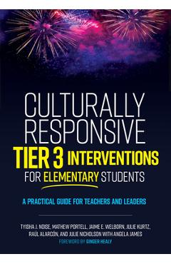 Culturally Responsive Tier 3 Interventions for Elementary Students: A Practical Guide for Teachers and Leaders - Tyisha J. Noise