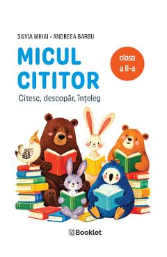 Micul cititor. Citesc, descopar, inteleg - Clasa 2 - Silvia Mihai, Andreea Barbu