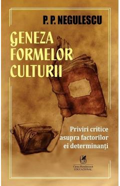 Geneza formelor culturii. Priviri critice asupra factorilor ei determinanti - P. P. Negulescu