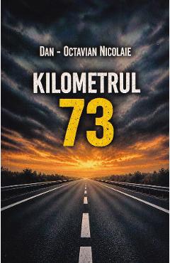 Kilometrul 73 - Dan-Octavian Nicolaie