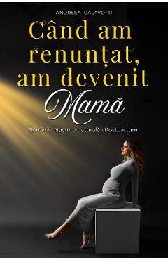 Cand am renuntat, am devenit mama - Andreea Calavotti