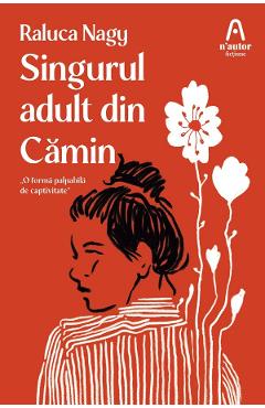 Singurul adult din camin - Raluca Nagy