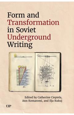Form and Transformation in Soviet Underground Writing - Catherine Ciepiela