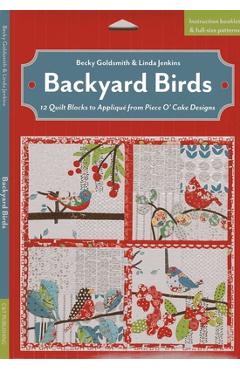 Backyard Birds - Print-On-Demand Edition: 12 Quilt Blocks to Appliqué from Piece O' Cake Designs [With Booklet and Pattern(s)] - Becky Goldsmith