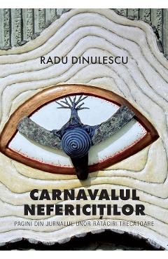 Carnavalul nefericitilor - Radu Dinulescu