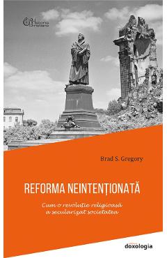Reforma neintentionata - Brad S. Gregory