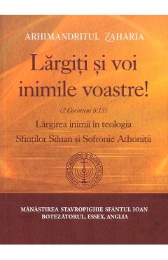 Largiti si voi inimile voastre! Ed.2026 - Arhimandritul Zaharia