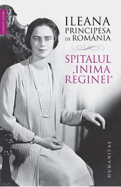 Spitalul „Inima Reginei” - Ileana, principesa de Romania