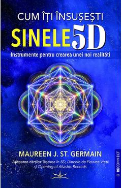 Cum iti insusesti sinele 5D - Maureen J. St. Germain