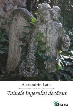 Tainele ingerului decazut - Alexandrin Latis