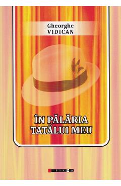 In palaria tatalui meu - Gheorghe Vidican