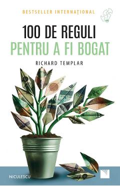 100 de reguli pentru a fi bogat - Richard Templar