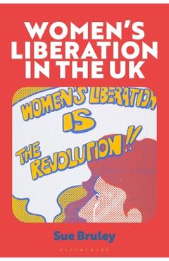 Women's Liberation in the UK: When the Personal Got Political - Susan Bruley