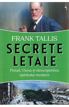 secrete letale. freud, viena si descoperirea spiritului modern - frank tallis
