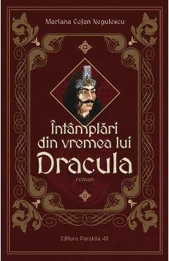 Intamplari din vremea lui Dracula - Mariana Cojan Negulescu