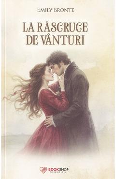 La rascruce de vanturi - Emily Bronte